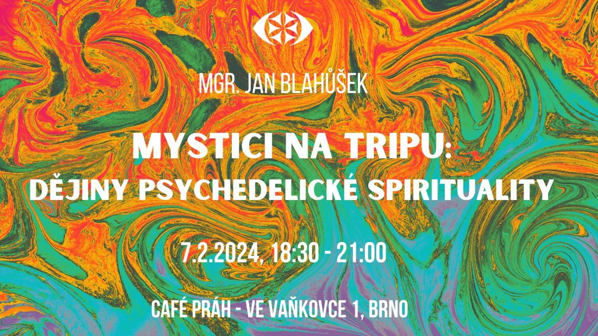 Mystici na tripu: Dějiny psychedelické spirituality – Mgr. Jan Blahůšek v Brně